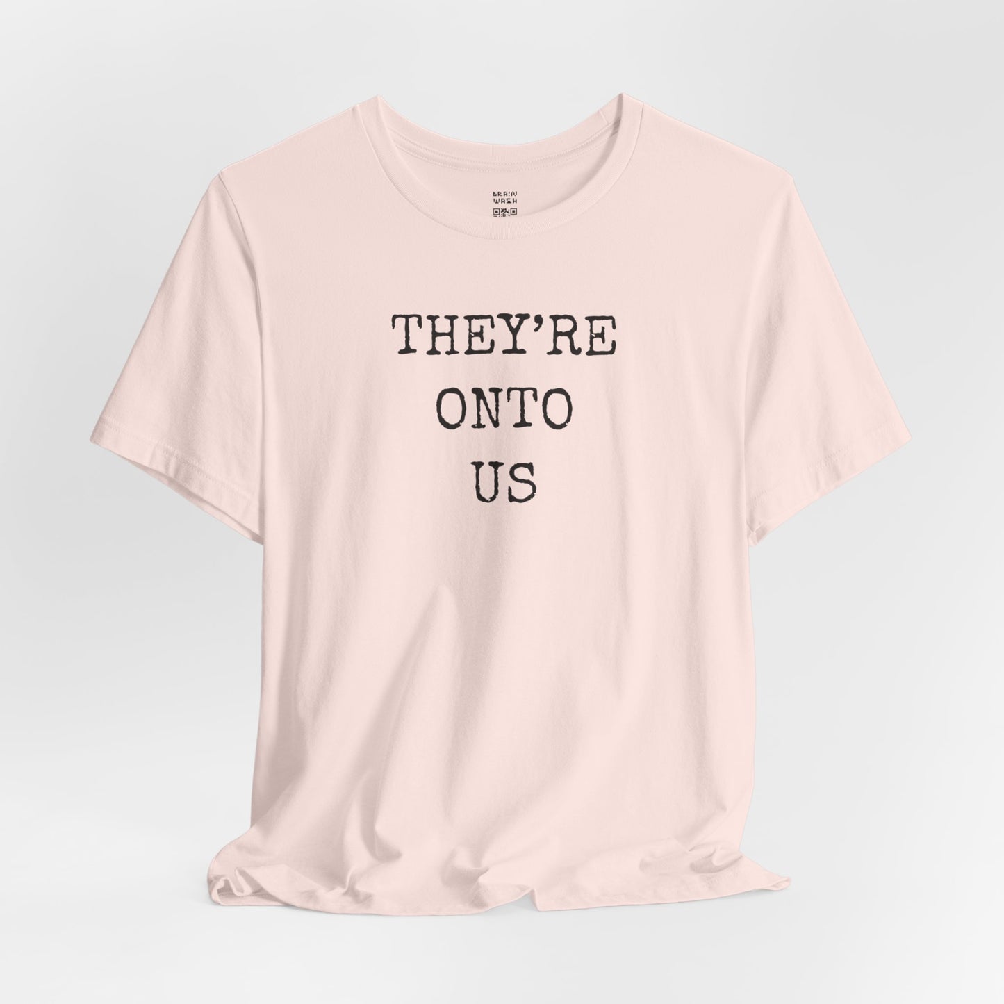 They’re Onto Us T-Shirt
