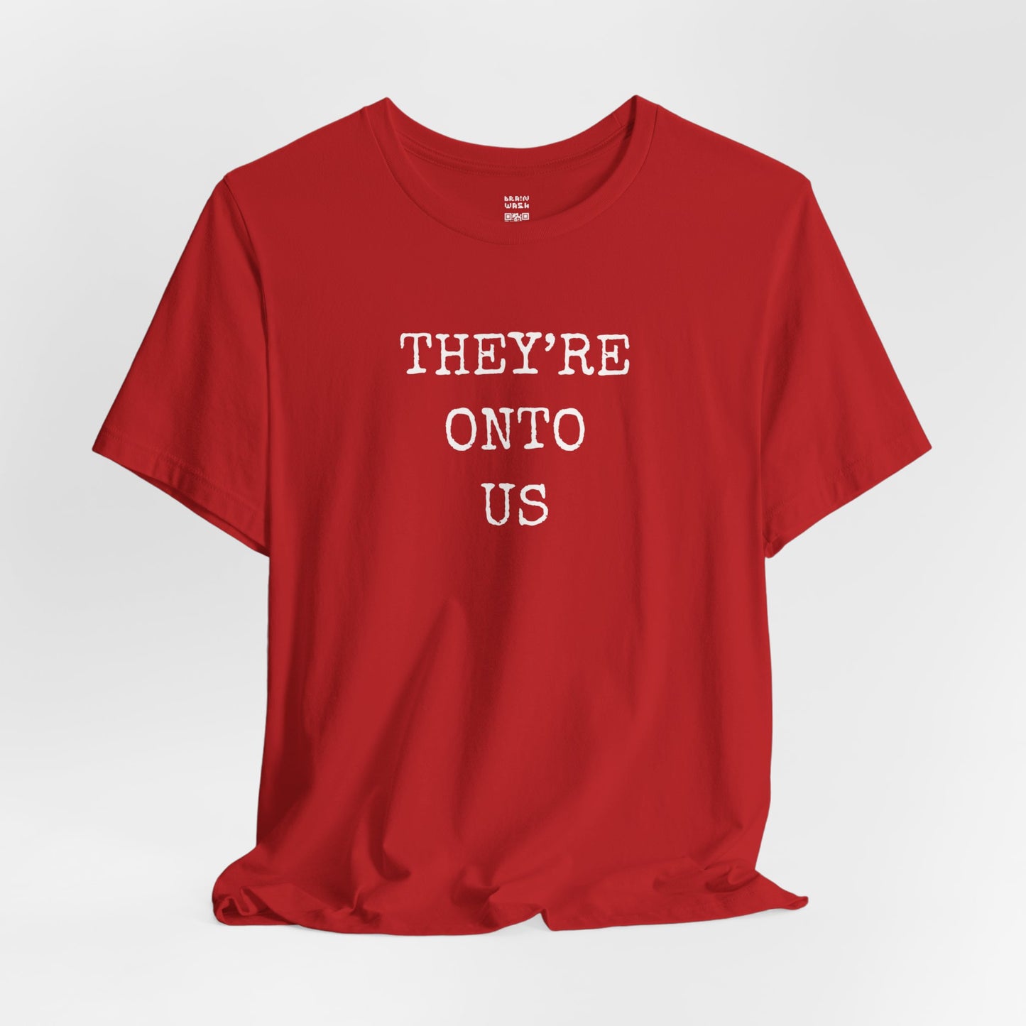 They’re Onto Us T-Shirt