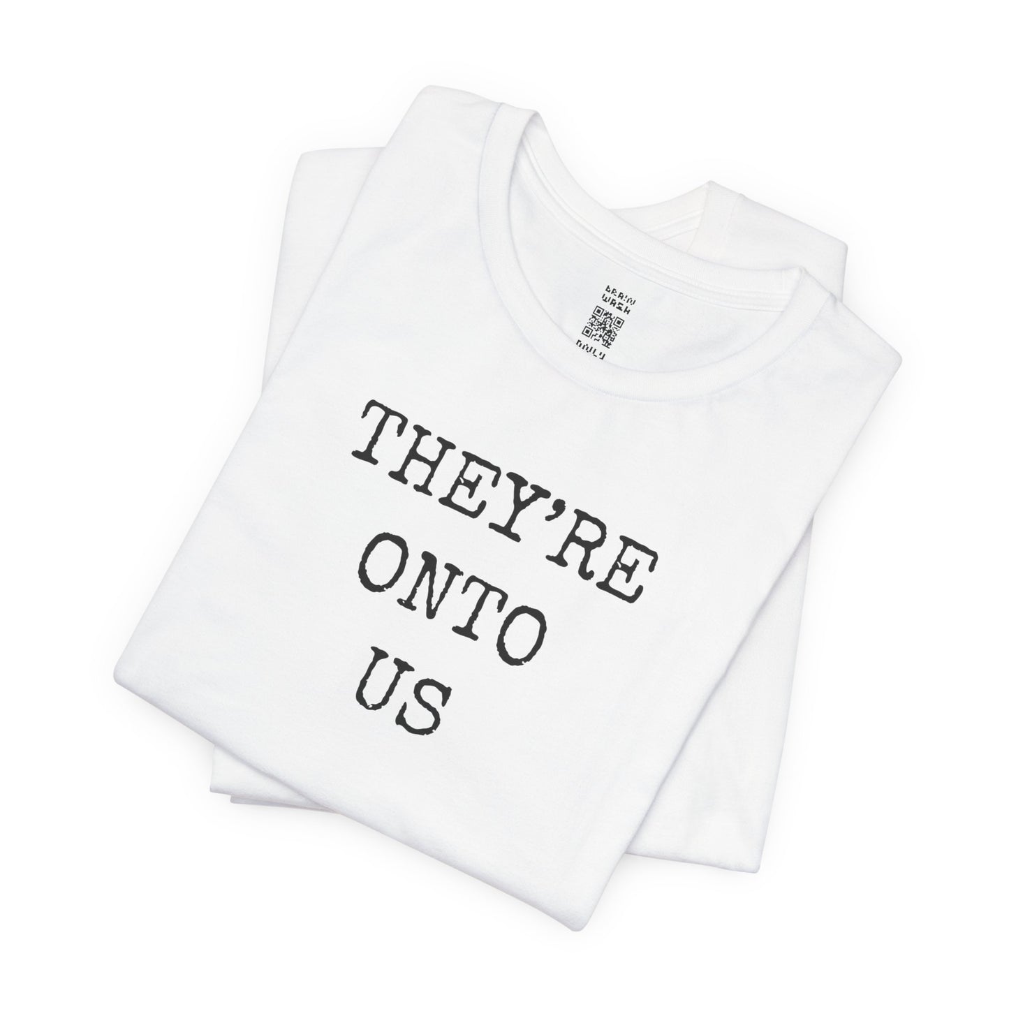 They’re Onto Us T-Shirt