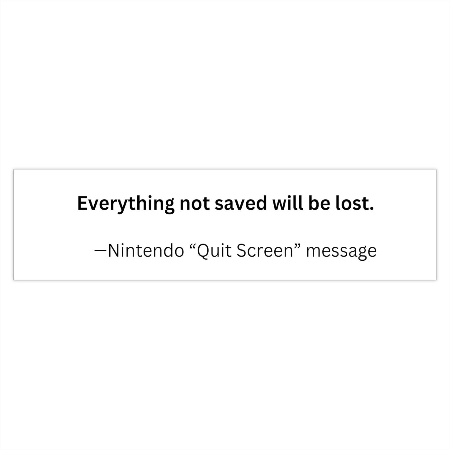 ‘Everything Not Saved Will Be Lost’ Quote Bumper Sticker