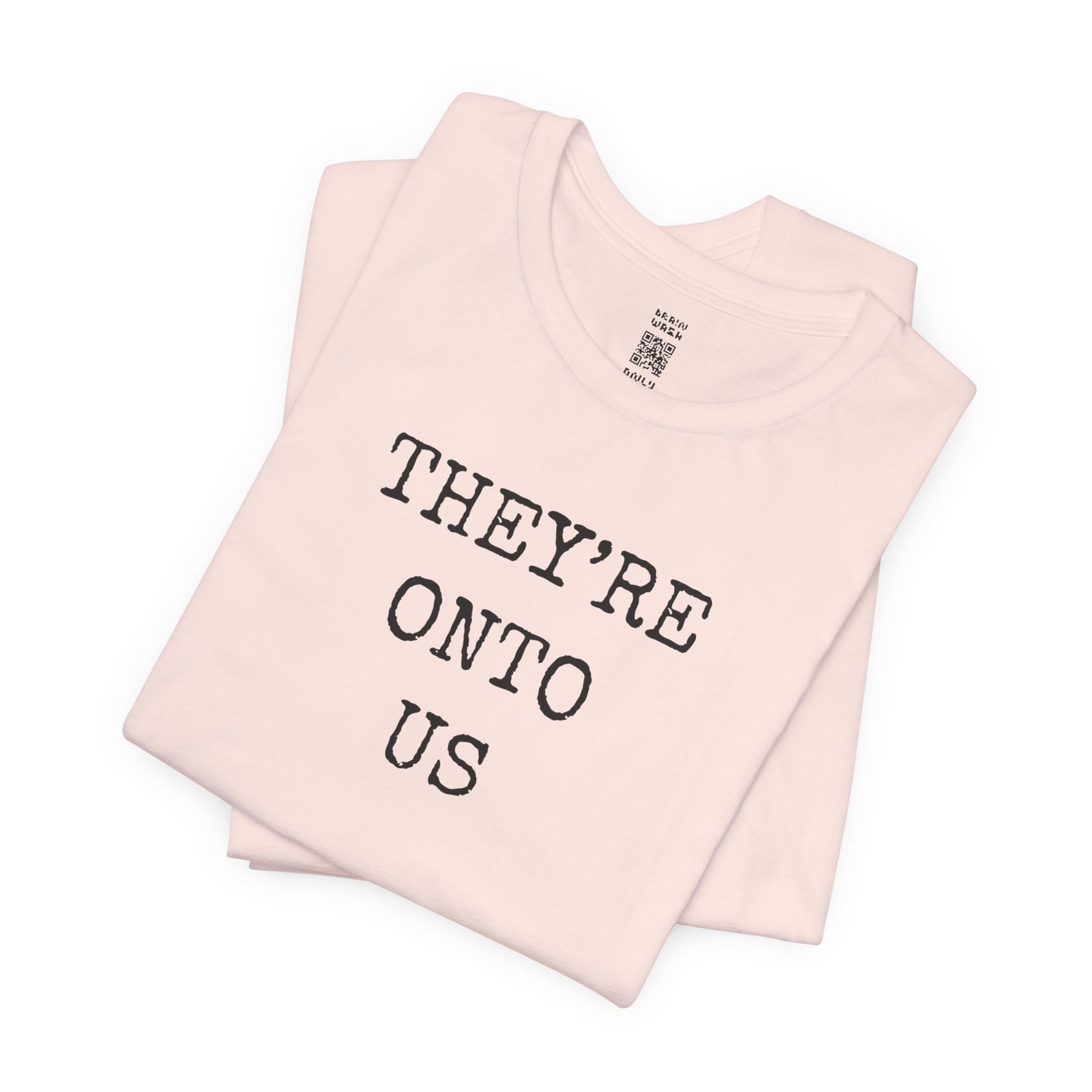 They’re Onto Us T-Shirt