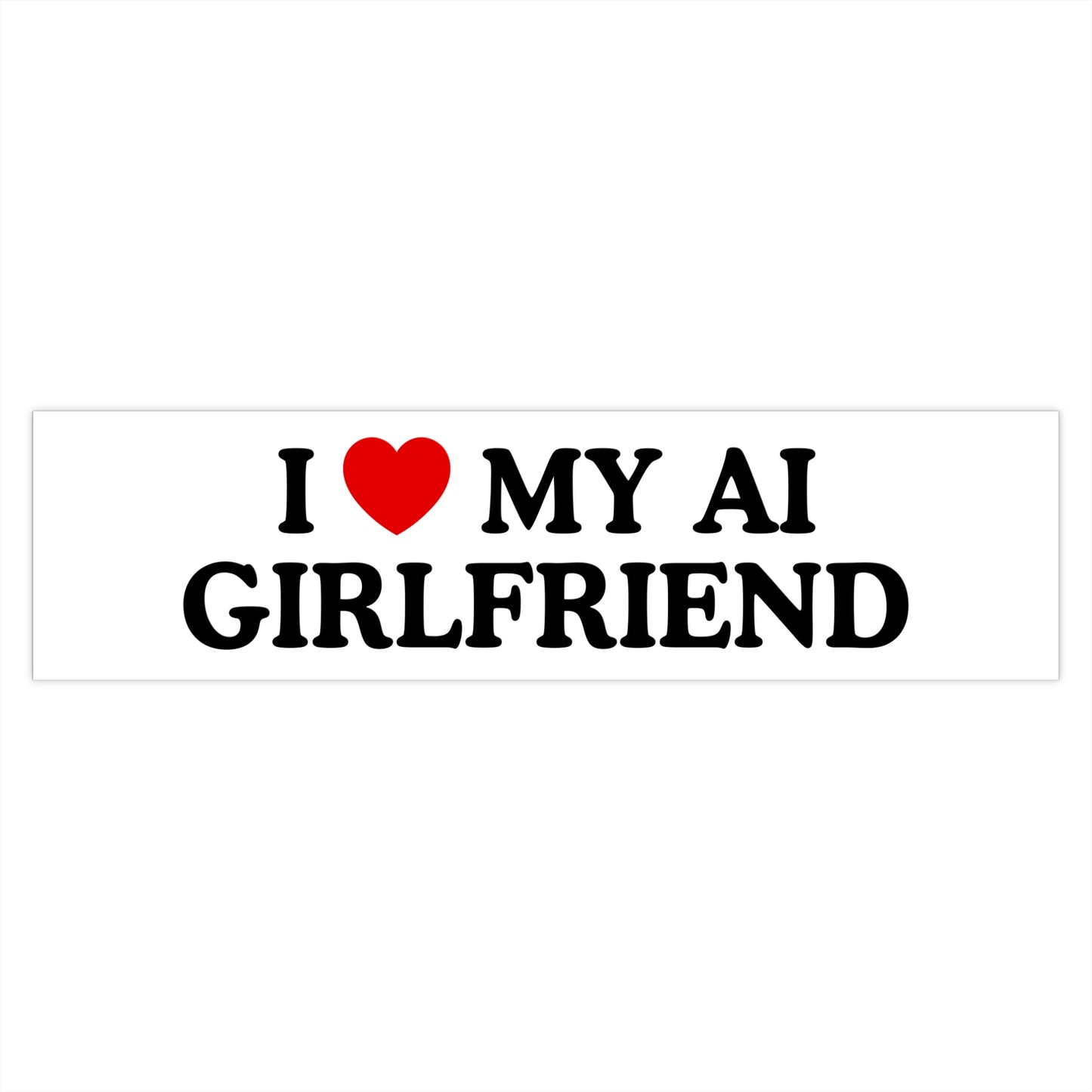 I ♥️ My AI Girlfriend Laptop/Car Sticker