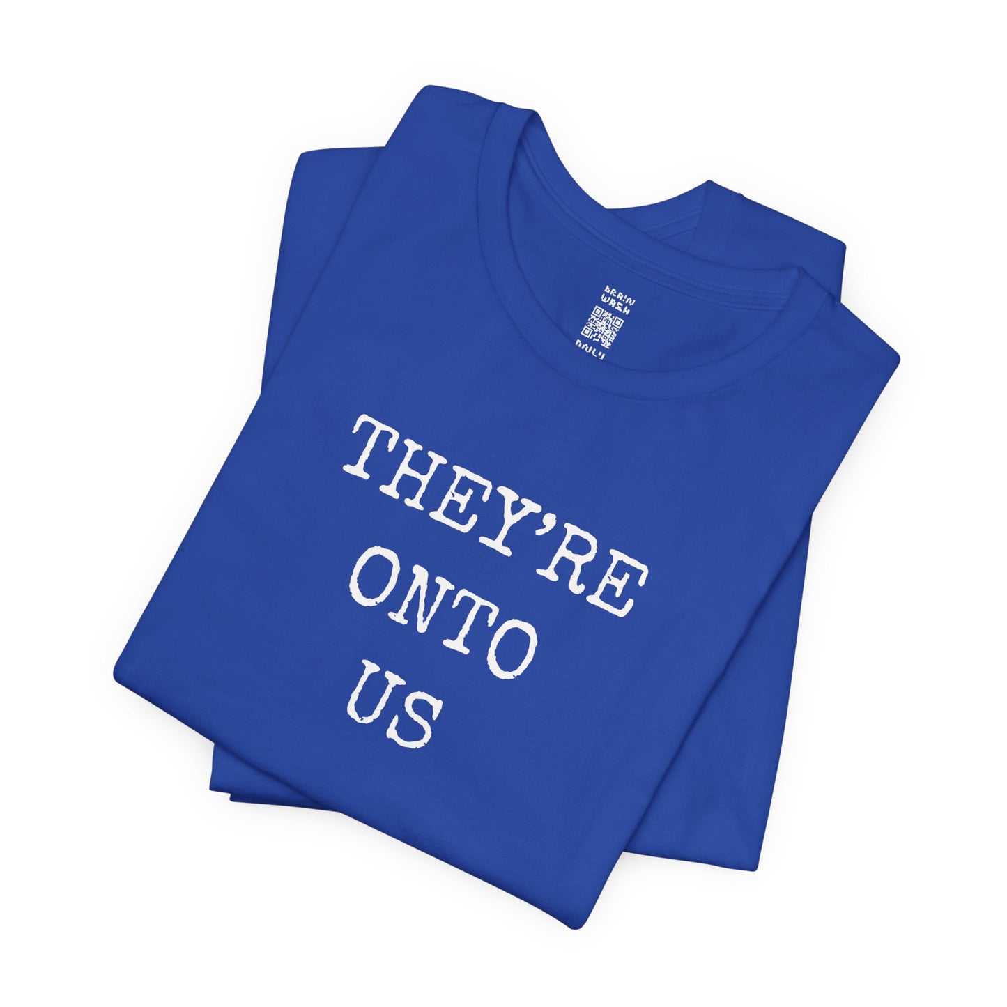 They’re Onto Us T-Shirt