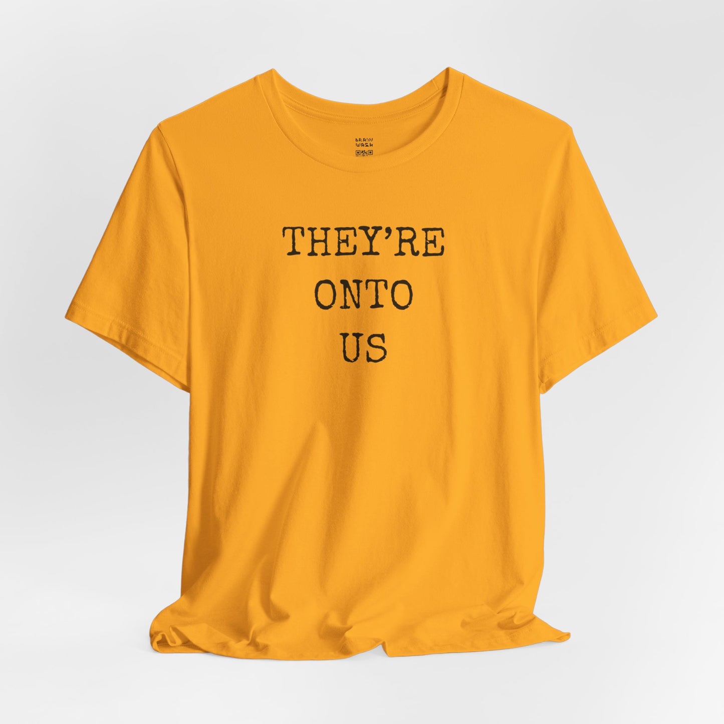 They’re Onto Us T-Shirt