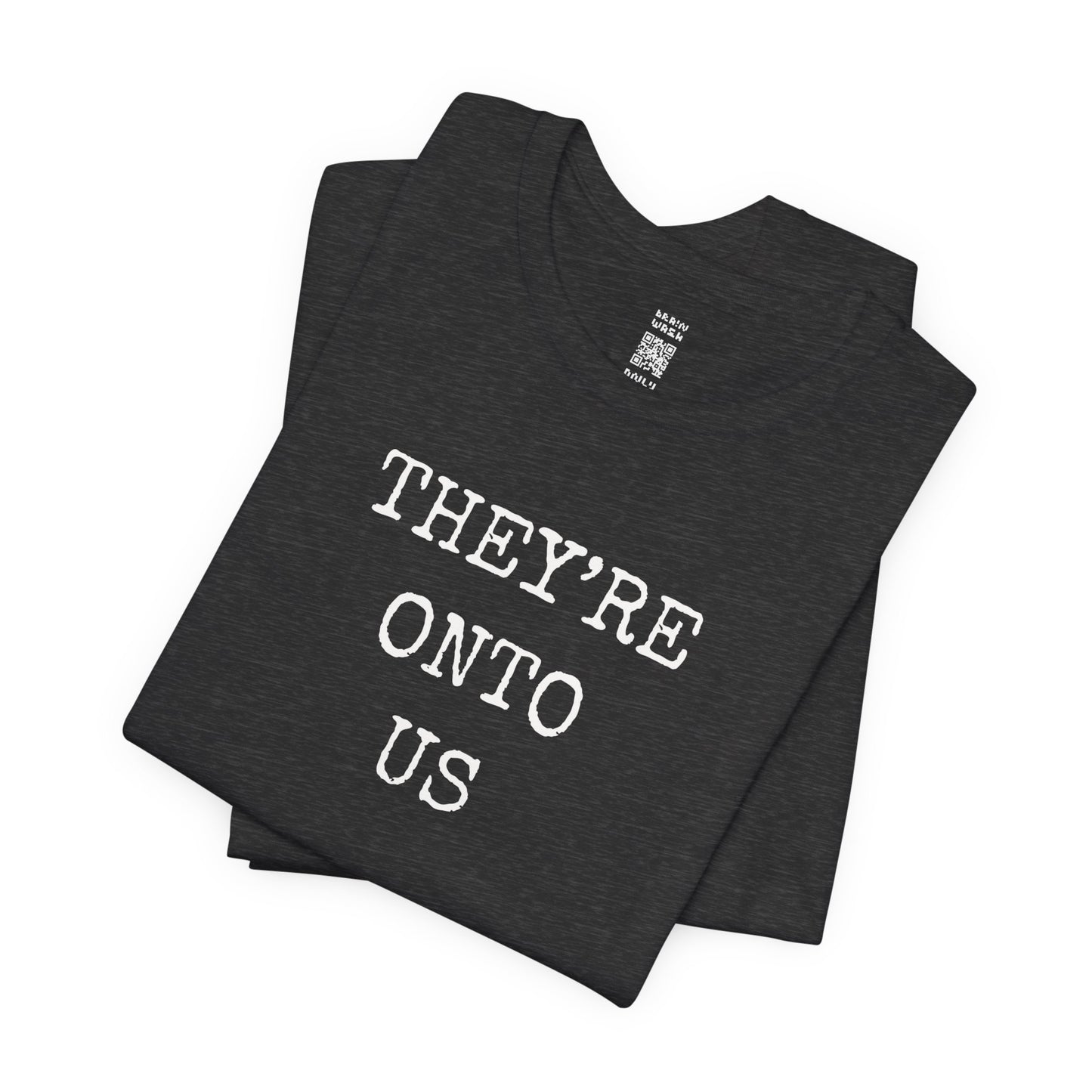 They’re Onto Us T-Shirt