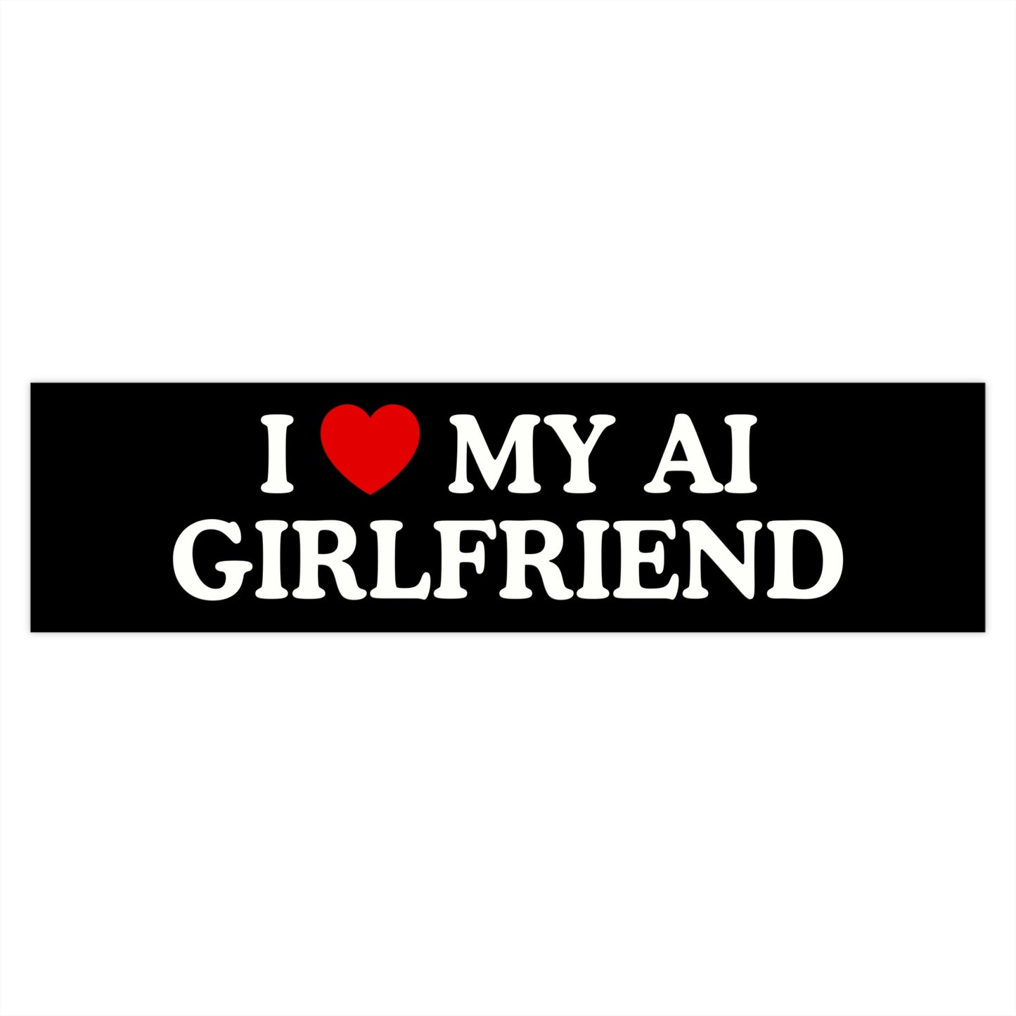 I <3 My AI Girlfriend Laptop/Bumper Sticker
