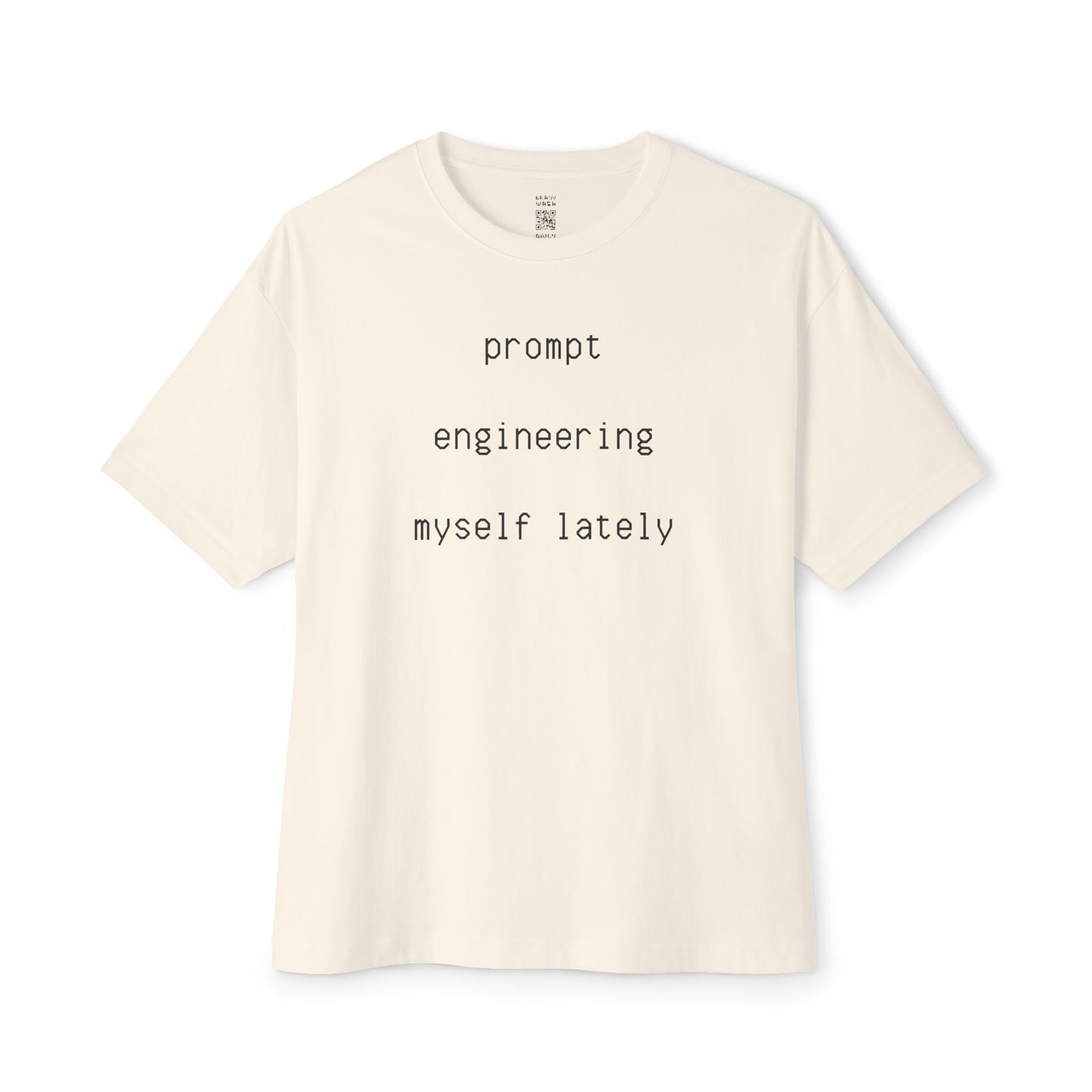 Prompt Engineering Myself Oversized Tee