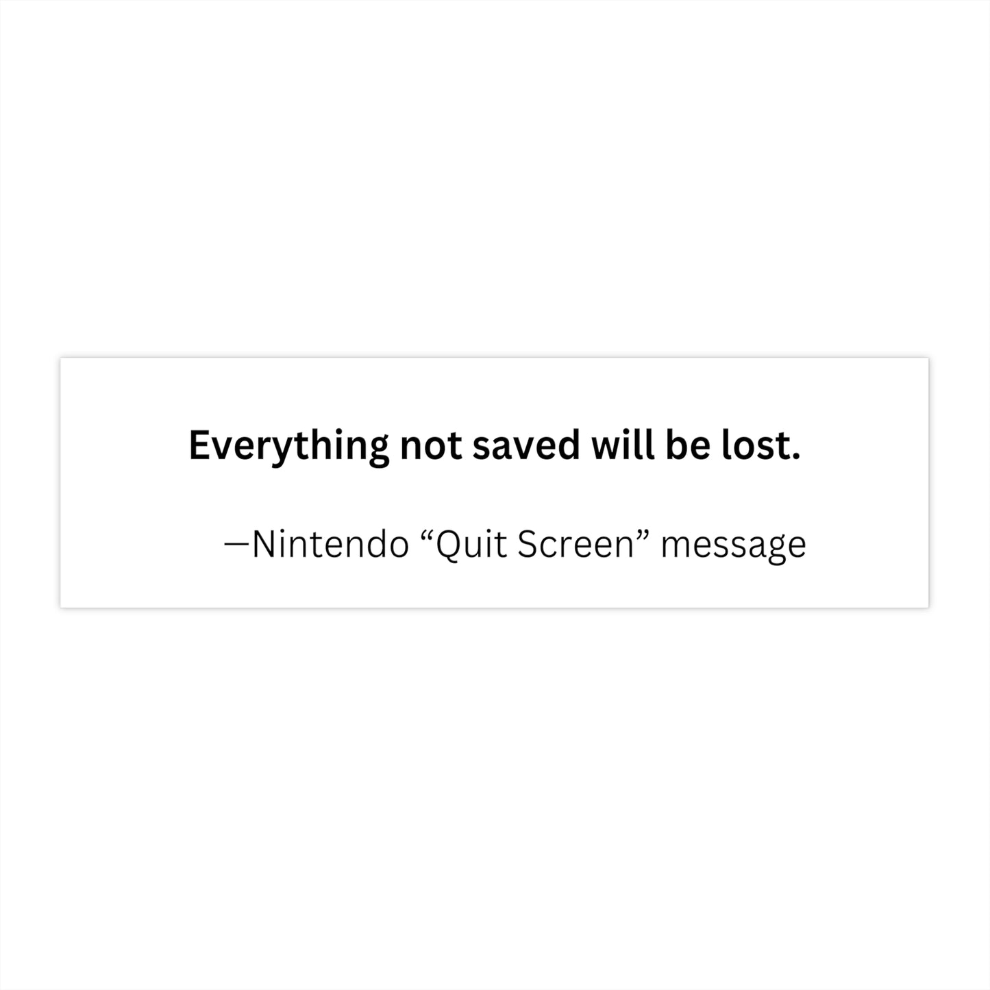 ‘Everything Not Saved Will Be Lost’ Quote Bumper Sticker