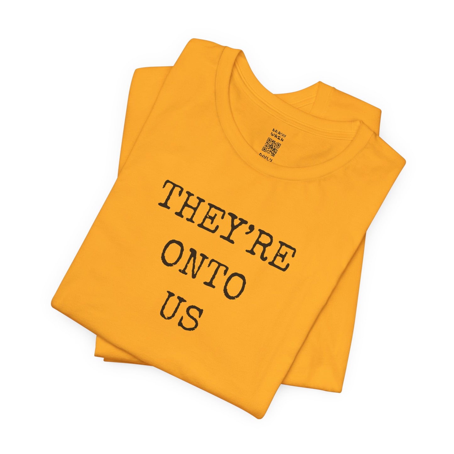 They’re Onto Us T-Shirt