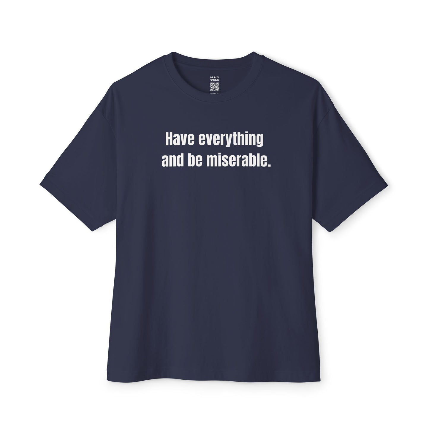 Have Everything And Be Miserable Oversized Tee