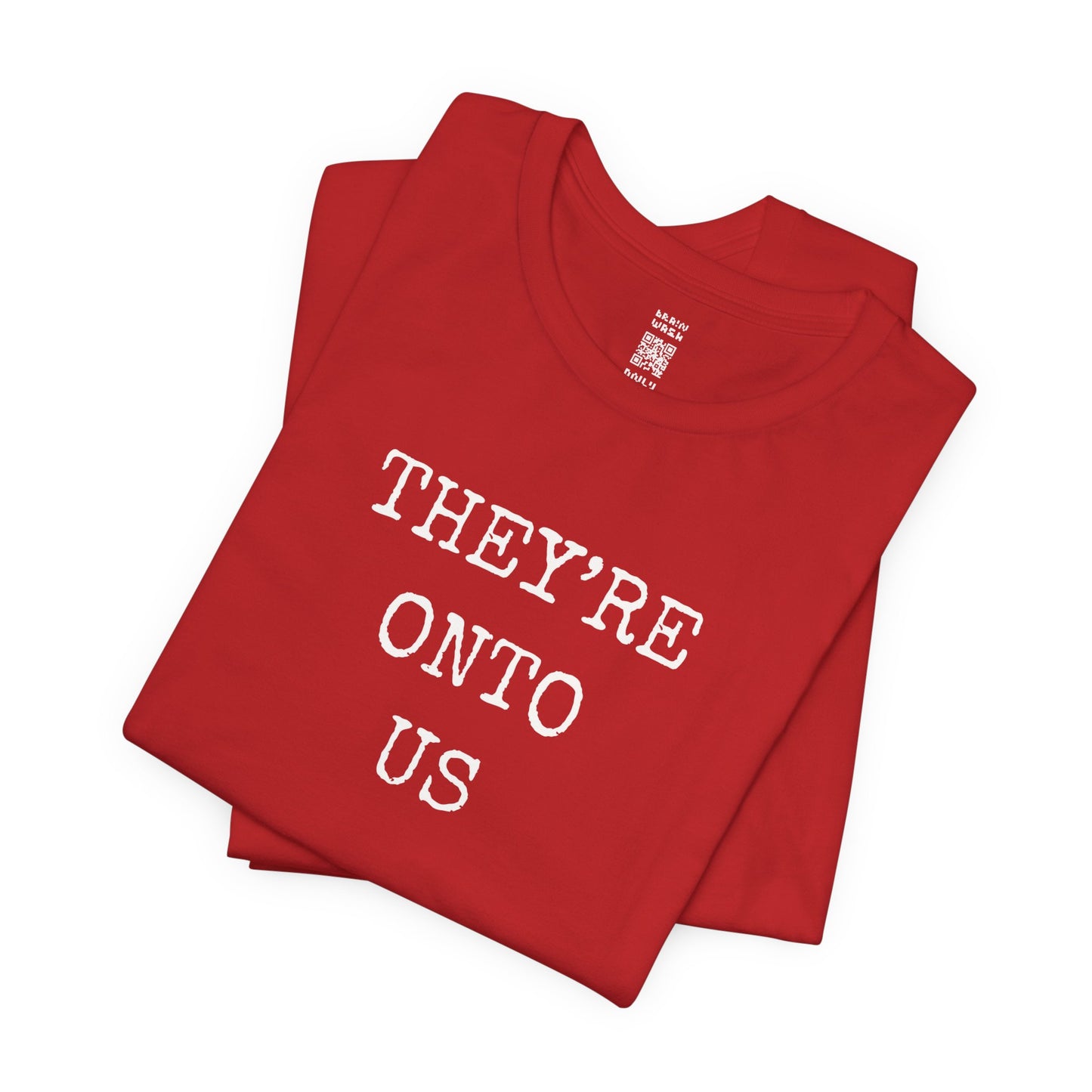 They’re Onto Us T-Shirt