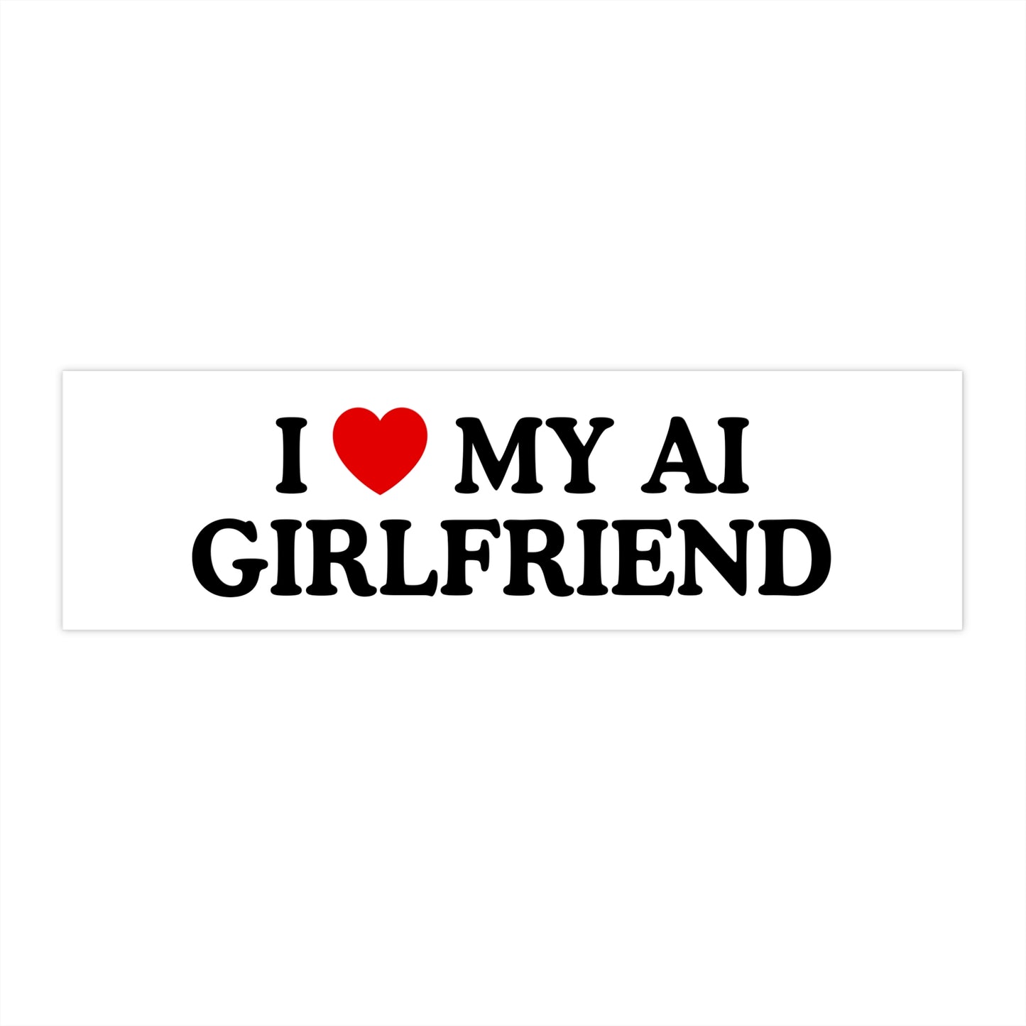 I ♥️ My AI Girlfriend Laptop/Car Sticker