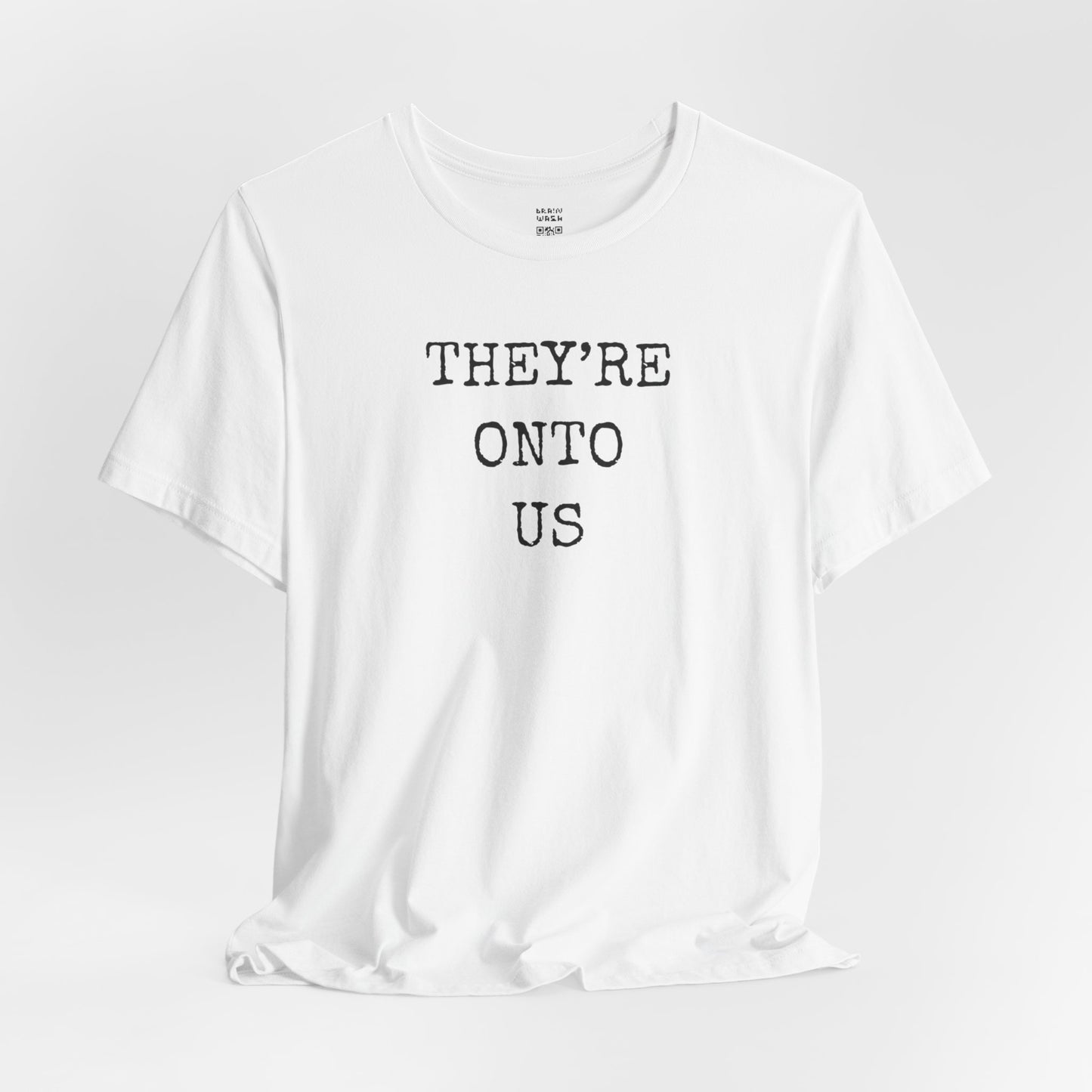 They’re Onto Us T-Shirt