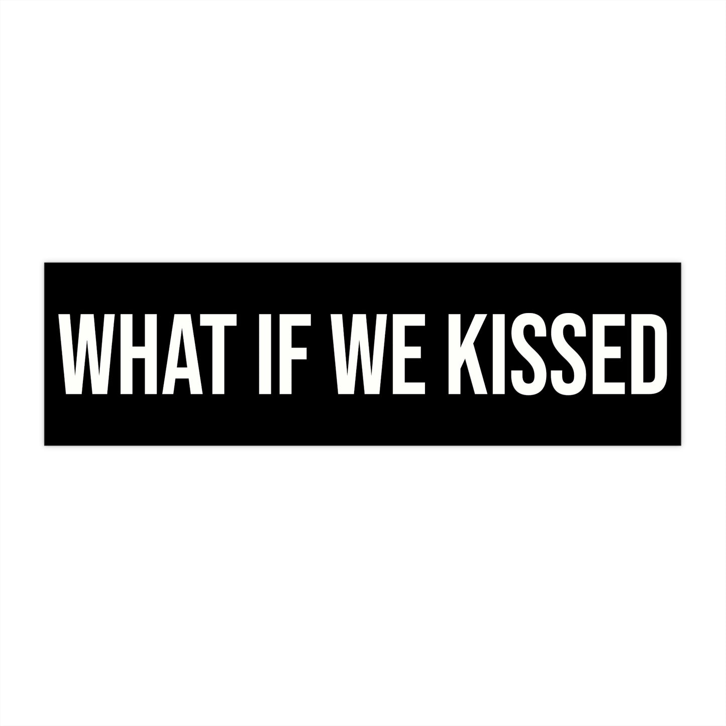 What If We Kissed Bumper Sticker
