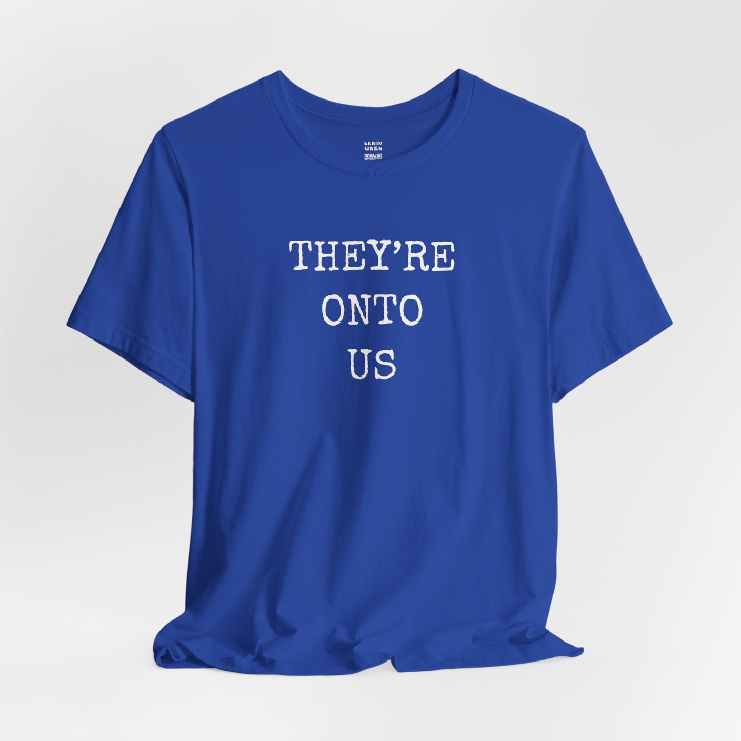 They’re Onto Us T-Shirt