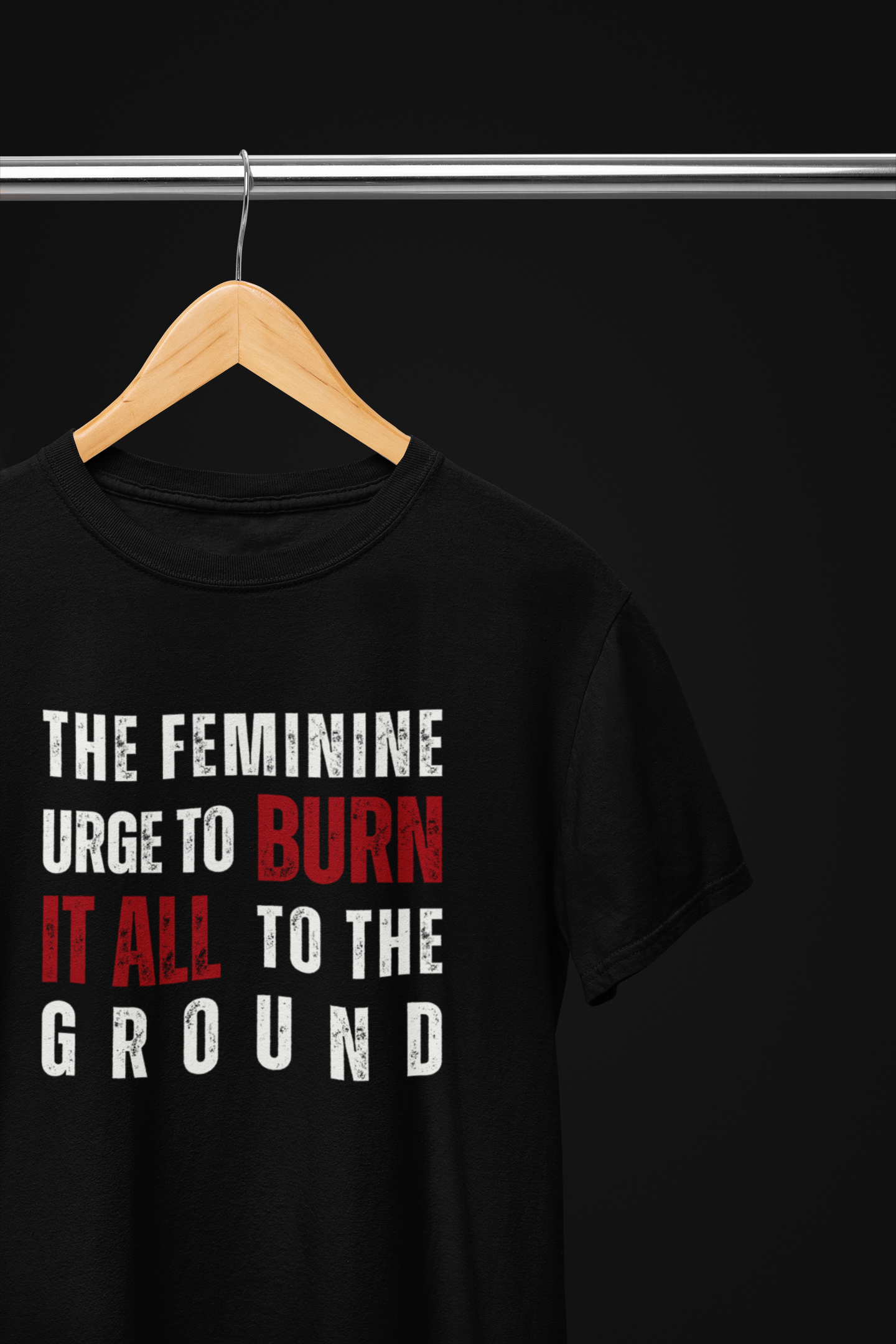 The Feminine Urge To Burn It All To The Ground T-Shirt