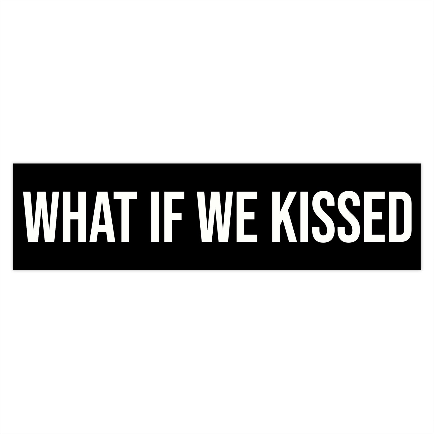 What If We Kissed Bumper Sticker