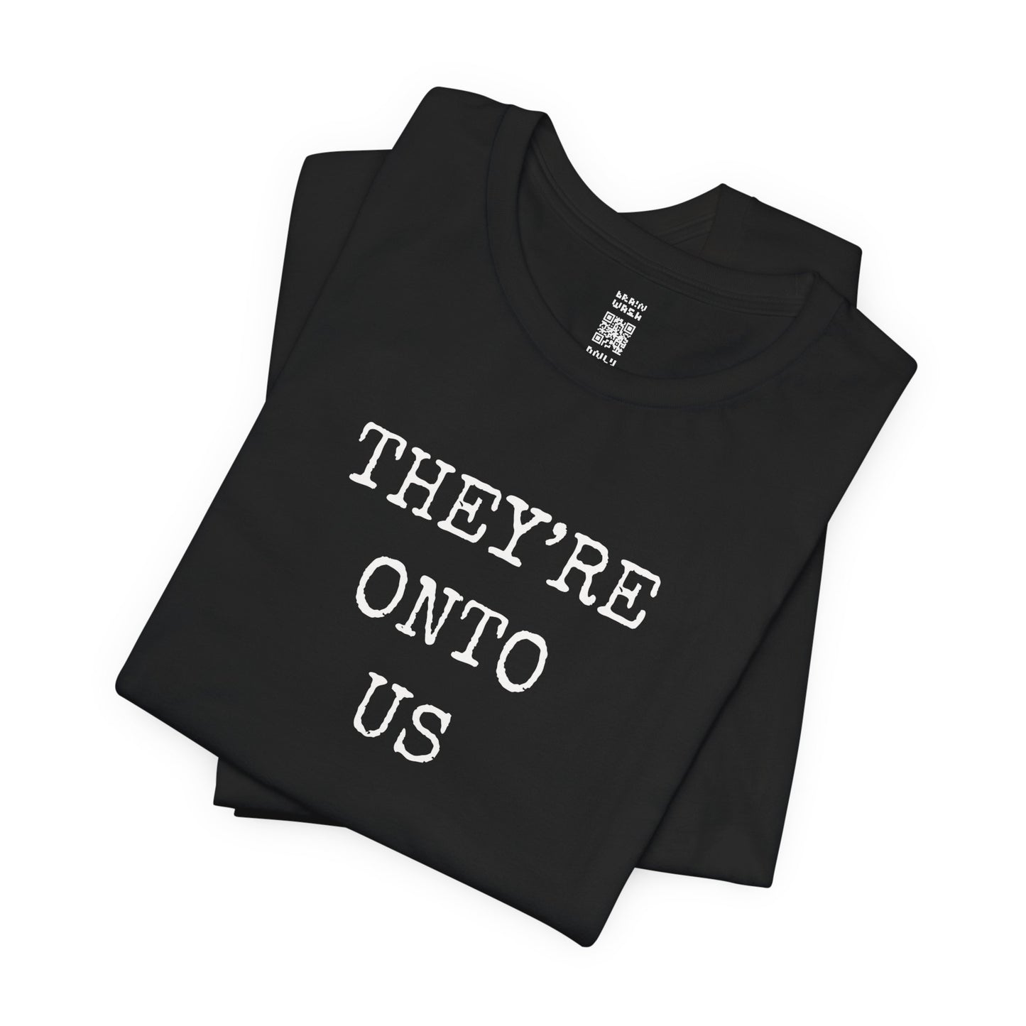 They’re Onto Us T-Shirt