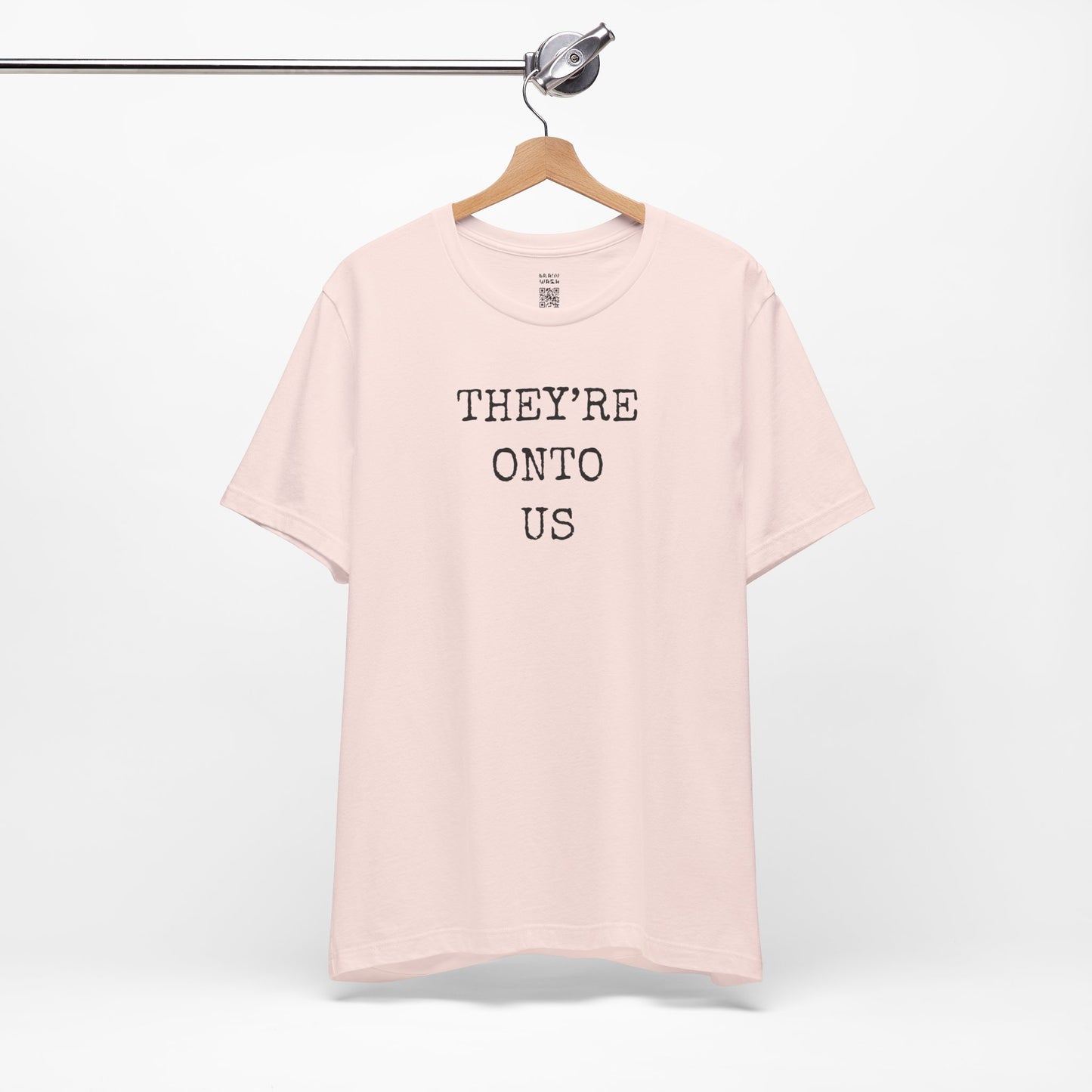 They’re Onto Us T-Shirt