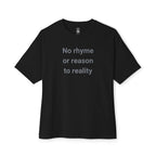 No Rhyme Or Reason To Reality Oversized Tee