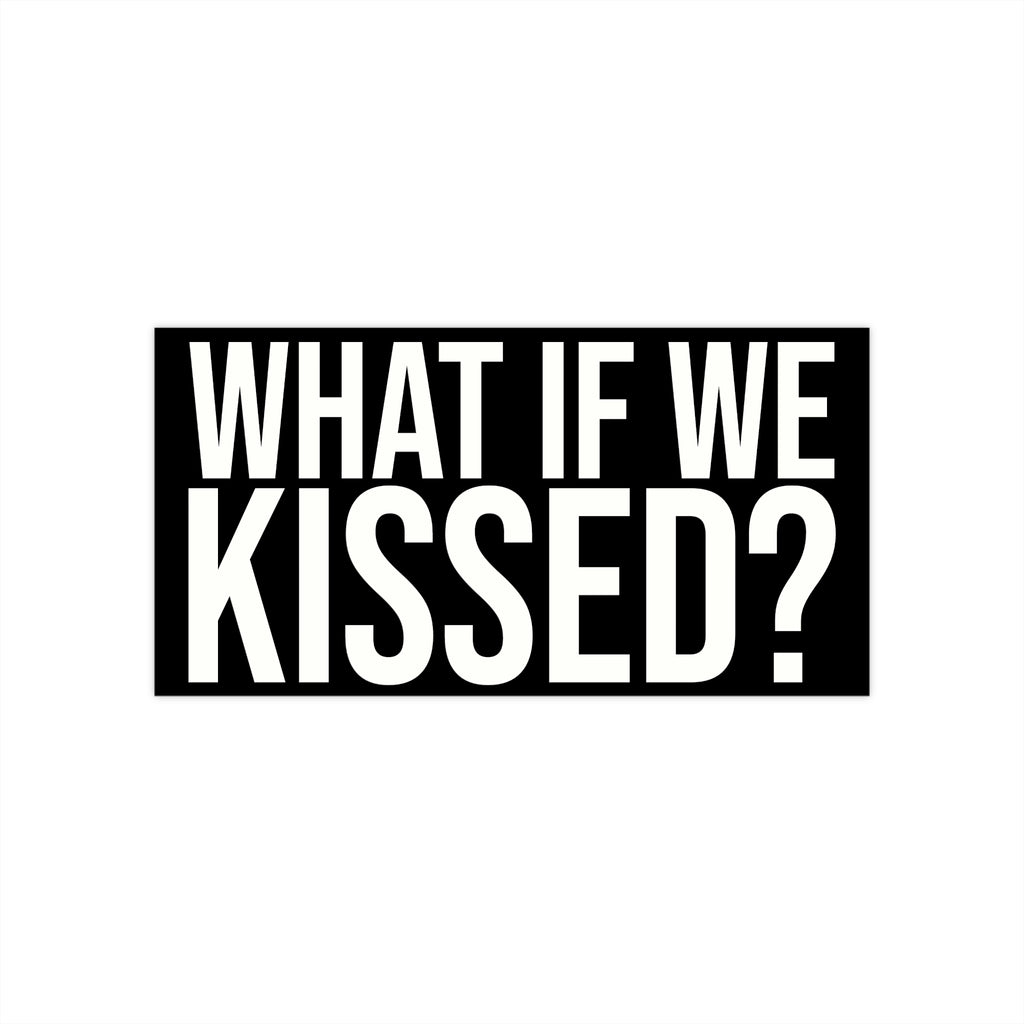 What If We Kissed Bumper Sticker