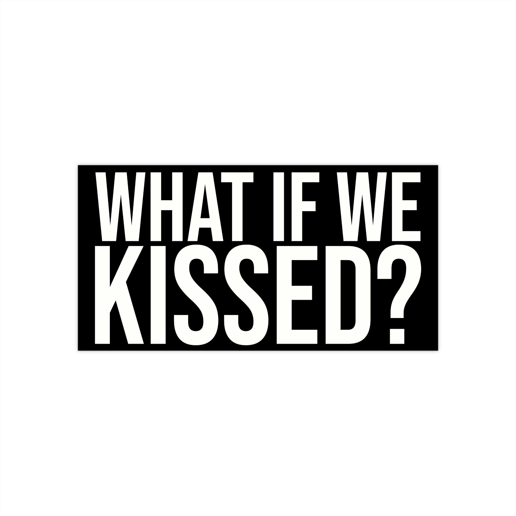 What If We Kissed Bumper Sticker