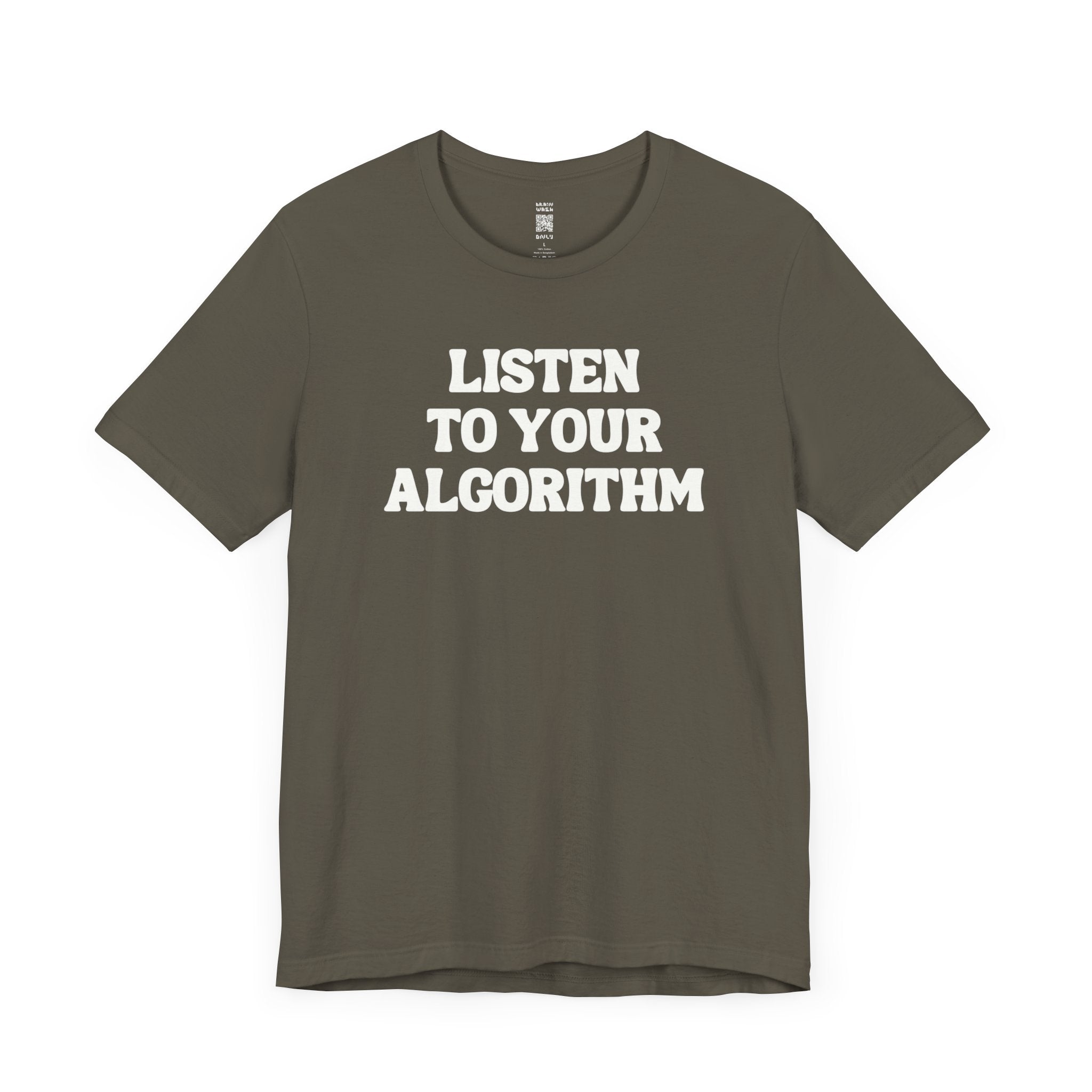 Listen To Your Algorithm T-Shirt