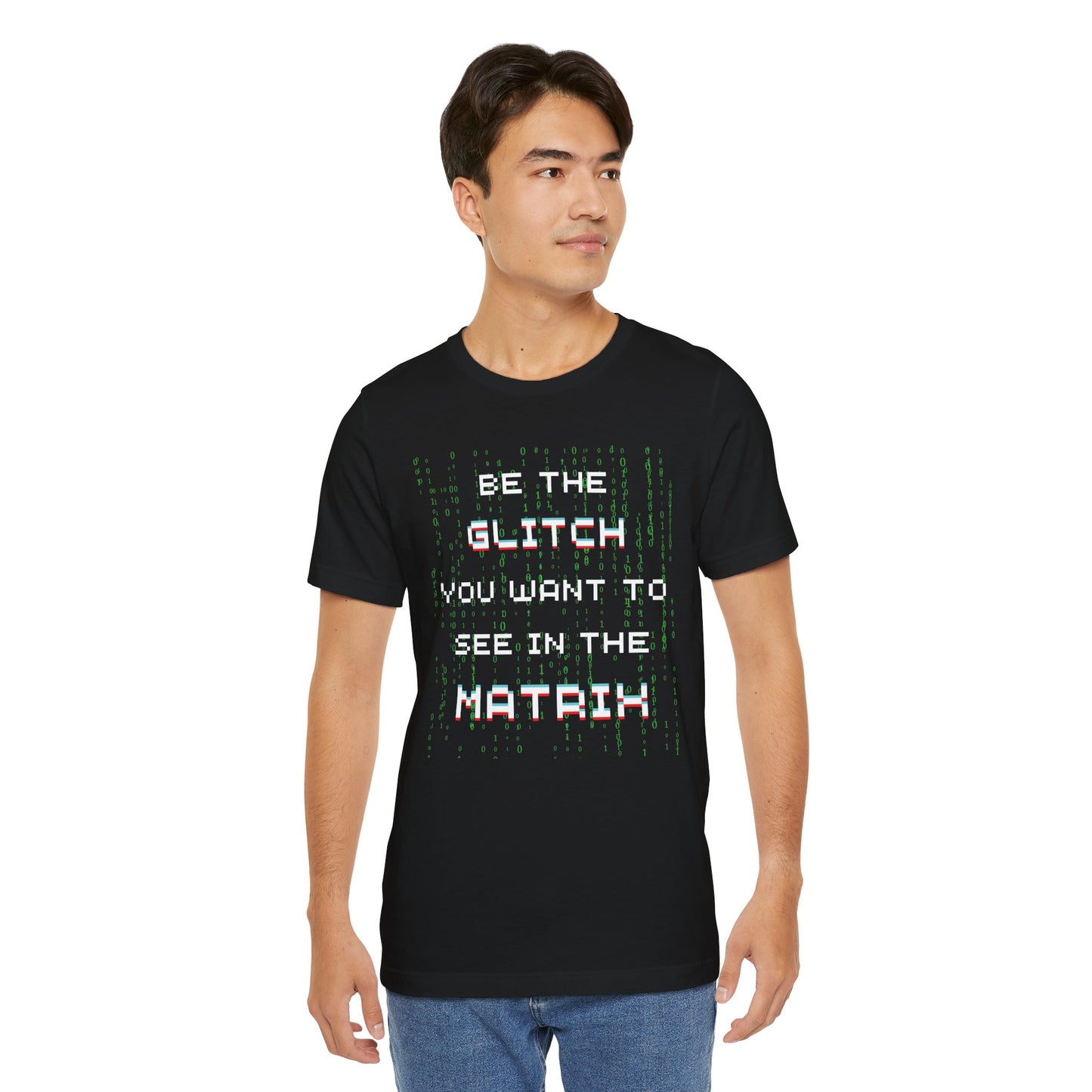 Be The Glitch You Want To See In The Matrix T-Shirt
