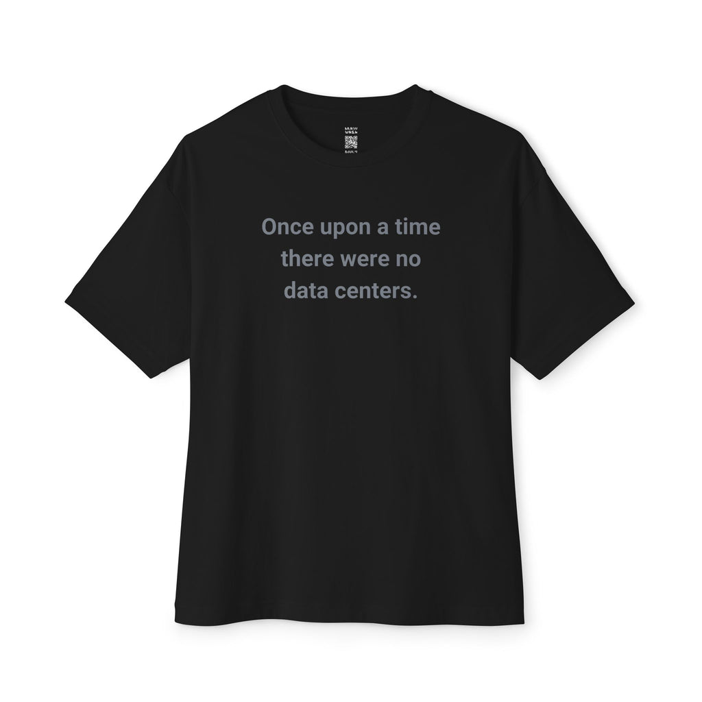 Once Upon A Time There Were No Data Centers Oversized Tee