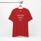 They’re Onto Us T-Shirt
