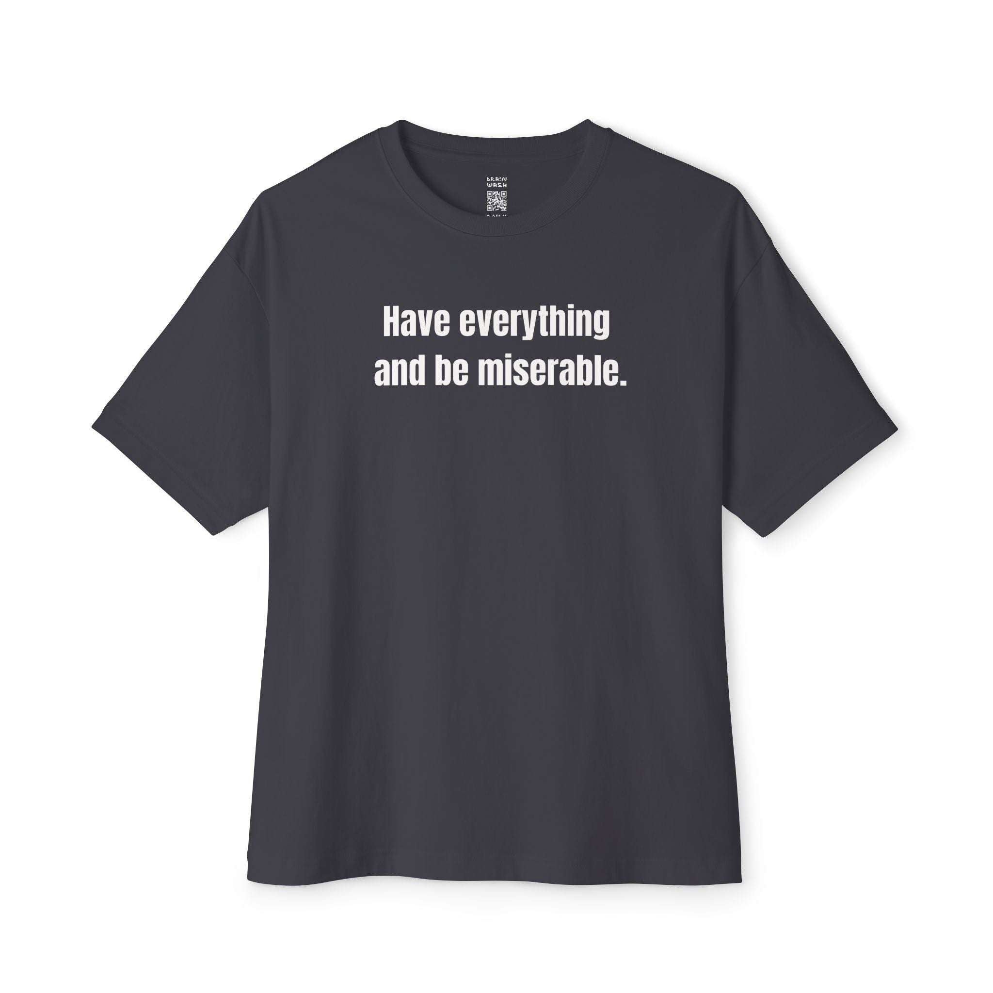 Have Everything And Be Miserable Oversized Tee