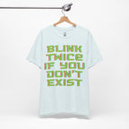 Blink Twice If You Dont Exist T-Shirt