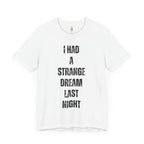 I Had A Strange Dream Last Night Tee