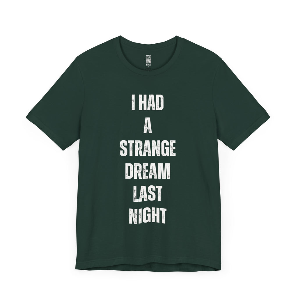 I Had A Strange Dream Last Night Tee
