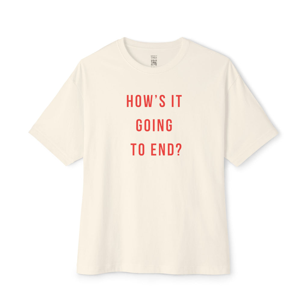 How’s It Going To End Oversized Tee