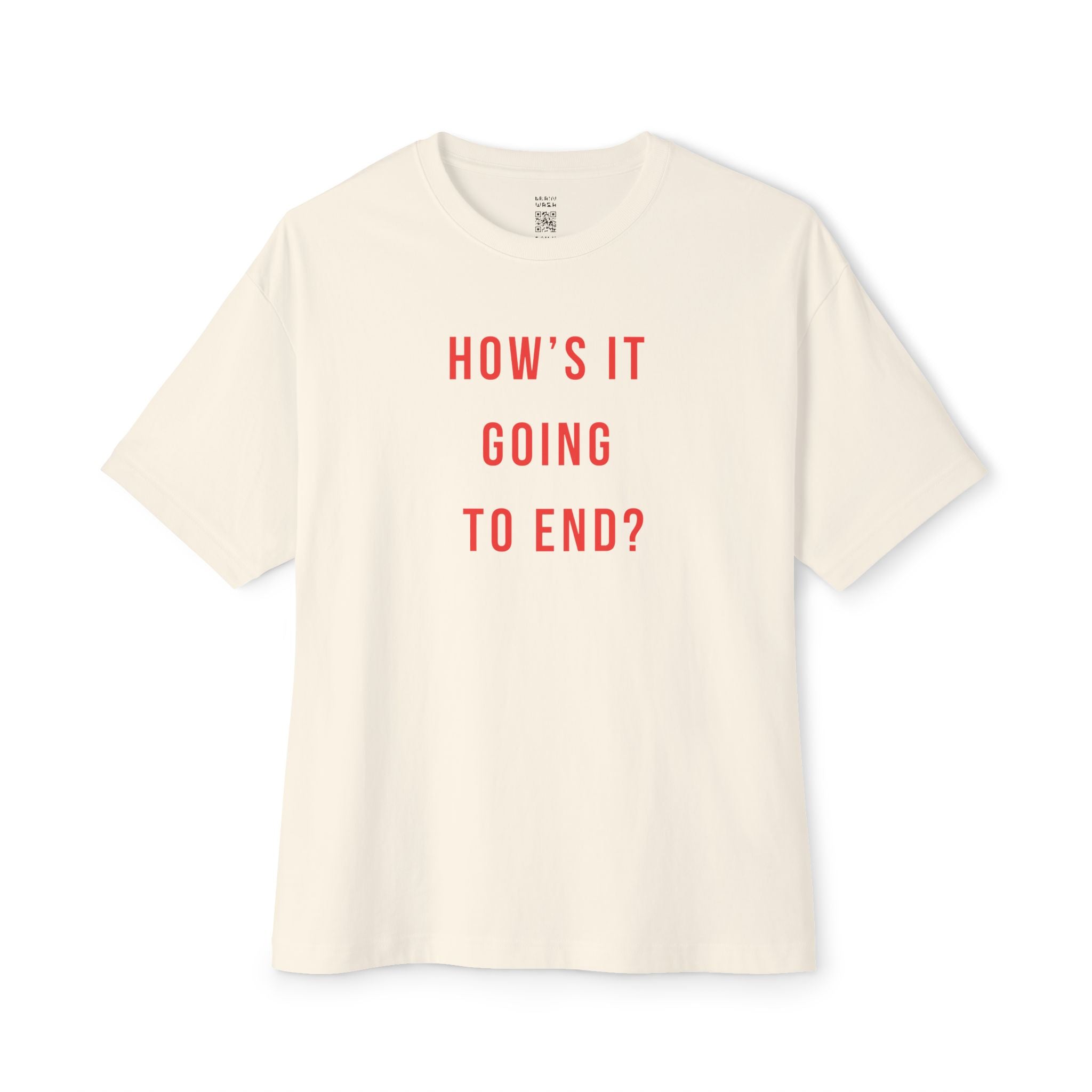 How’s It Going To End Oversized Tee