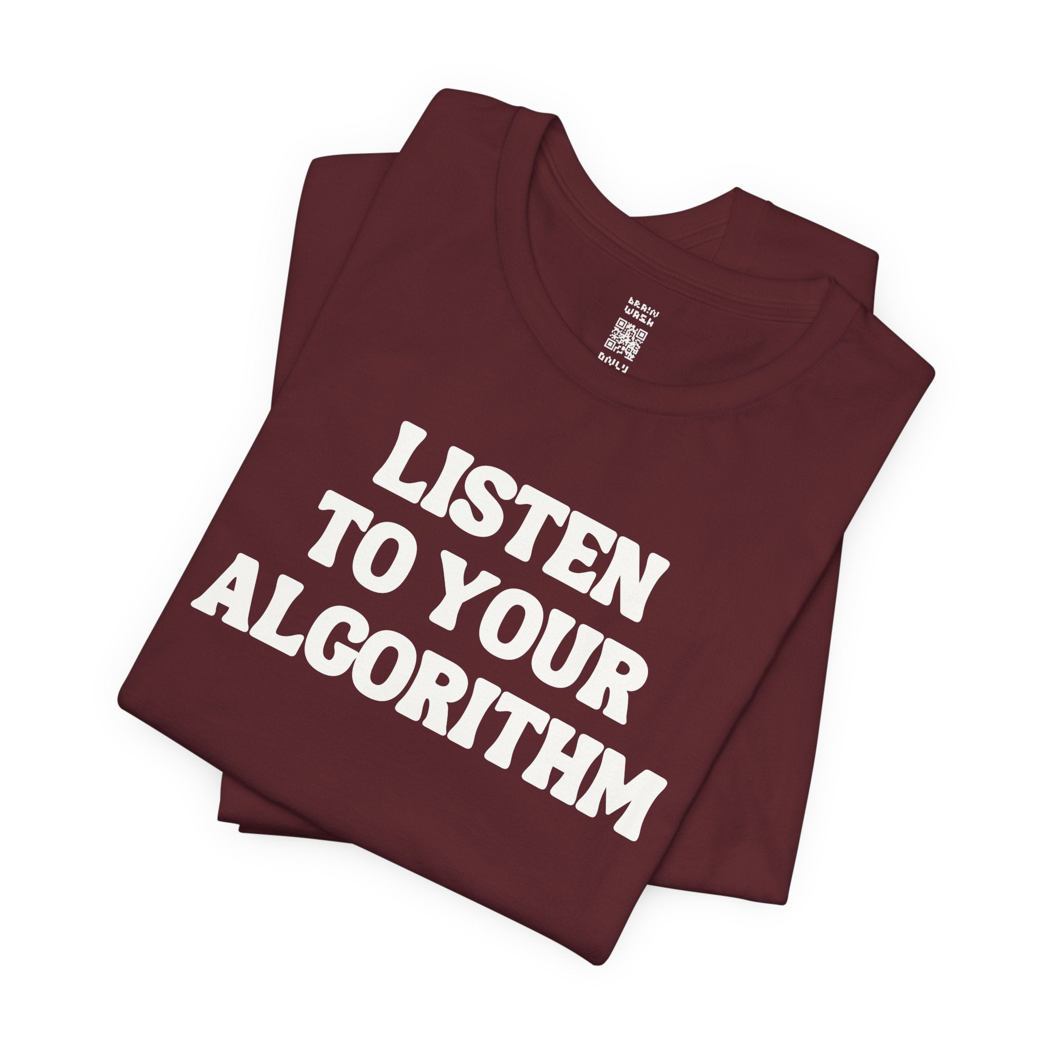 Listen To Your Algorithm T-Shirt