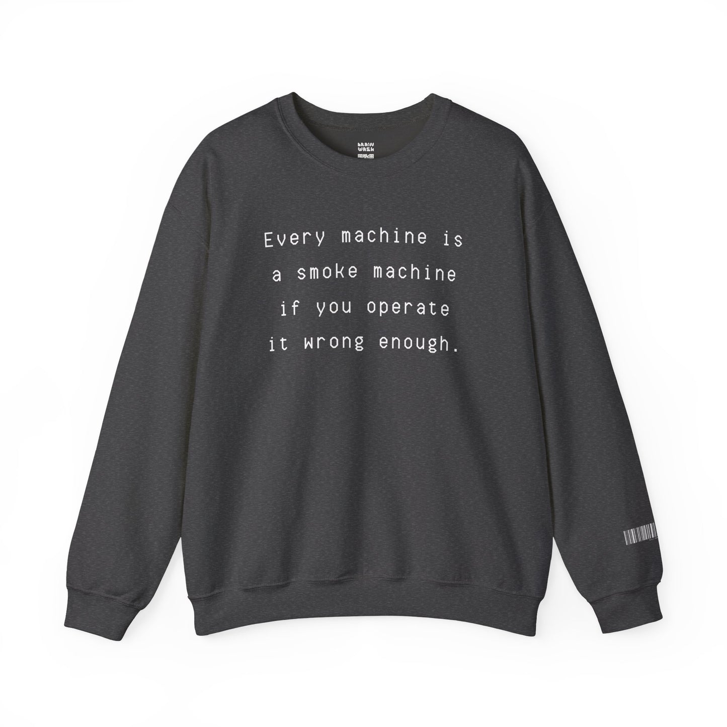 Every Machine Is A Smoke Machine Sweatshirt