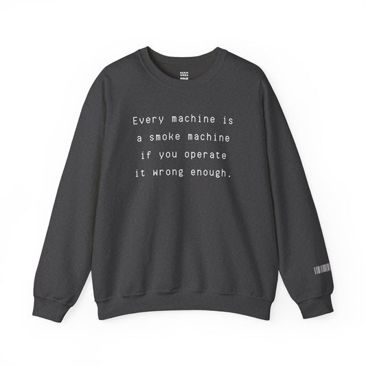 Every Machine Is A Smoke Machine Sweatshirt