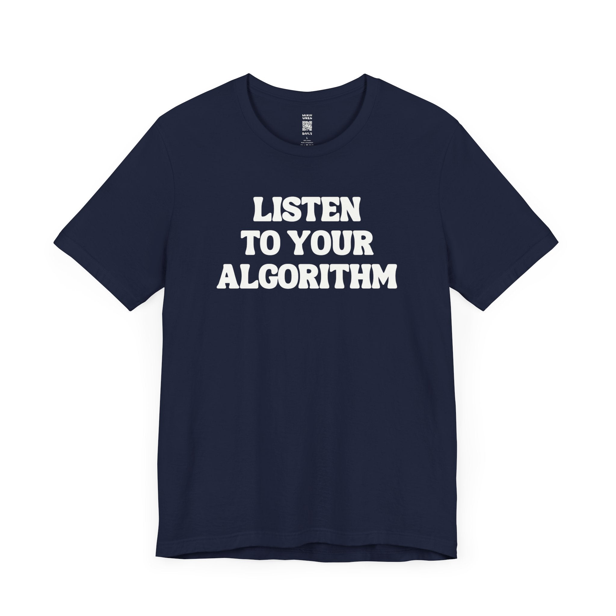 Listen To Your Algorithm T-Shirt