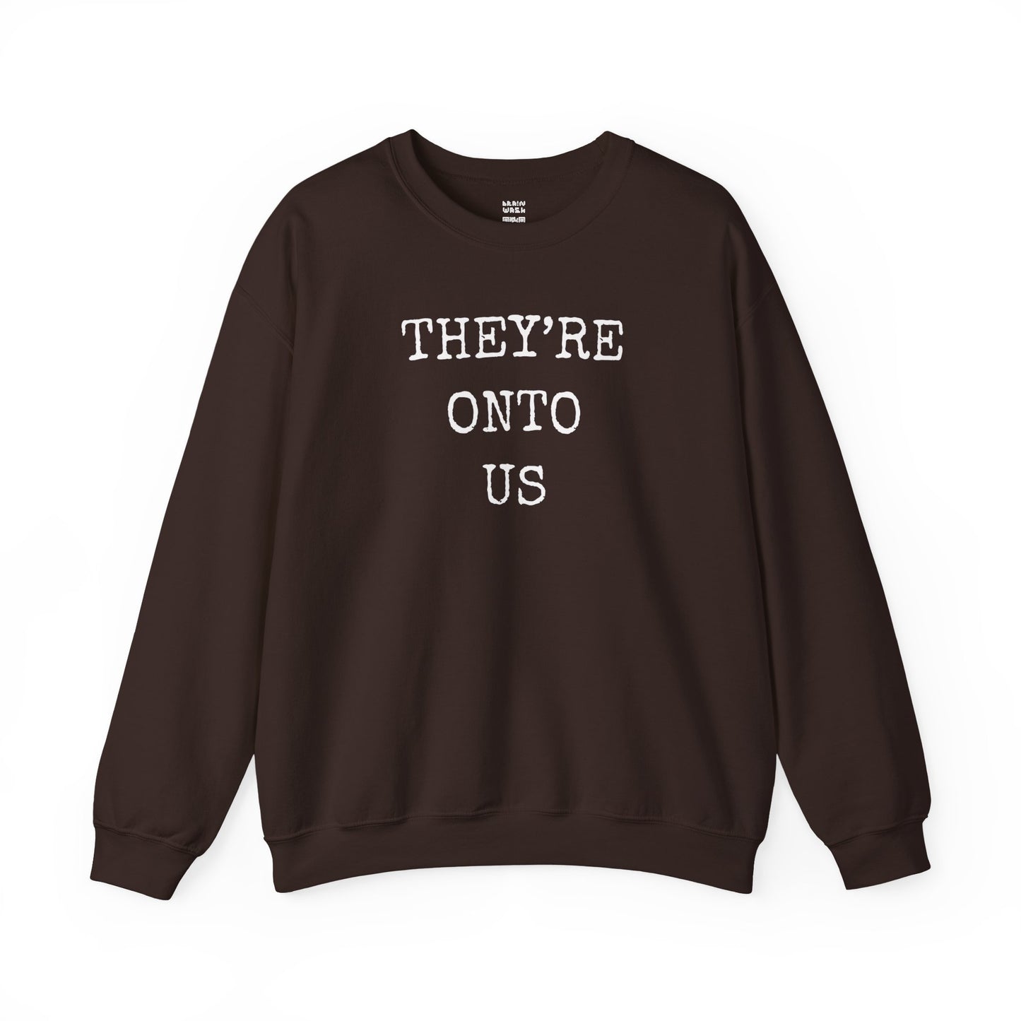 They’re Onto Us Sweatshirt