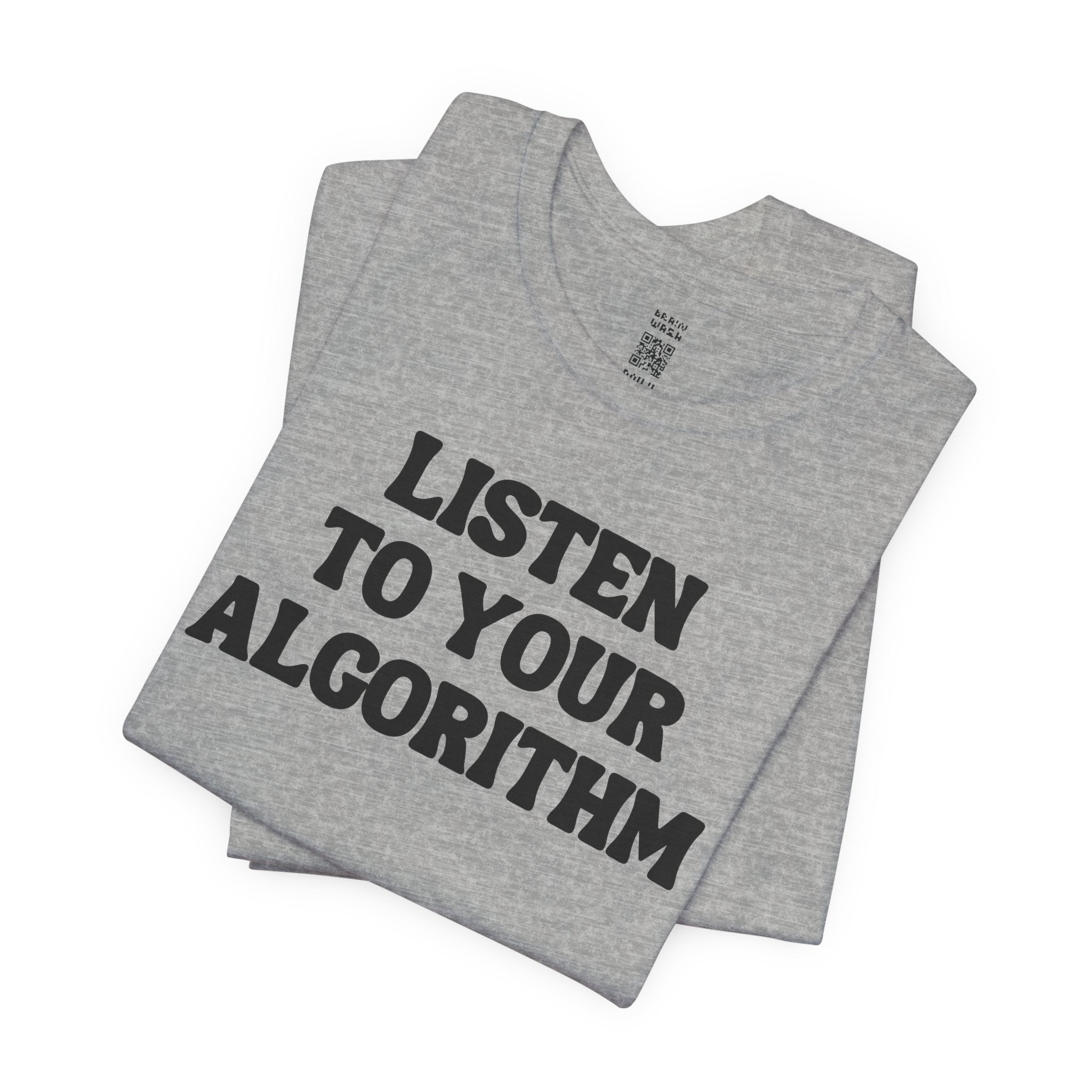 Listen To Your Algorithm T-Shirt