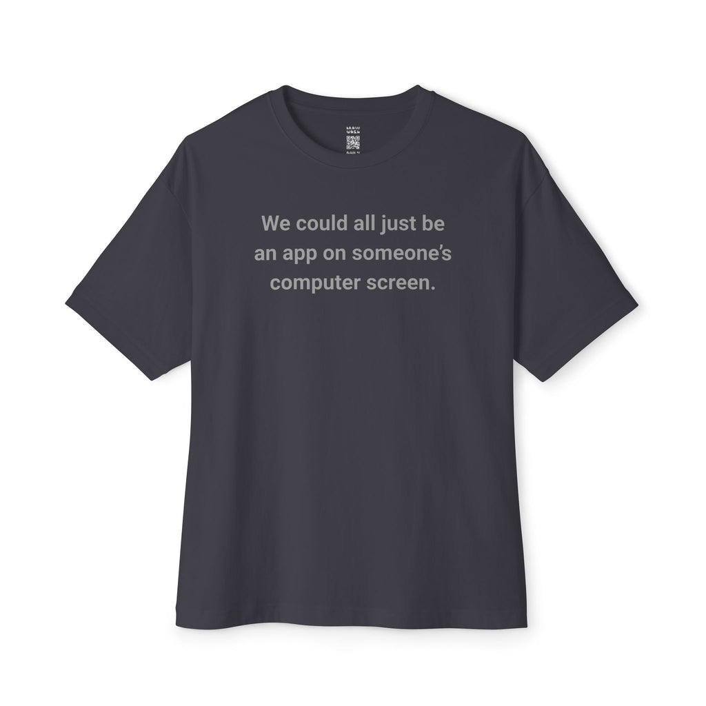 We Could All Just Be An App Oversized Tee