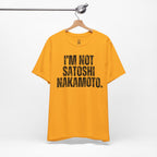 I’m Not Satoshi Nakamoto T-Shirt