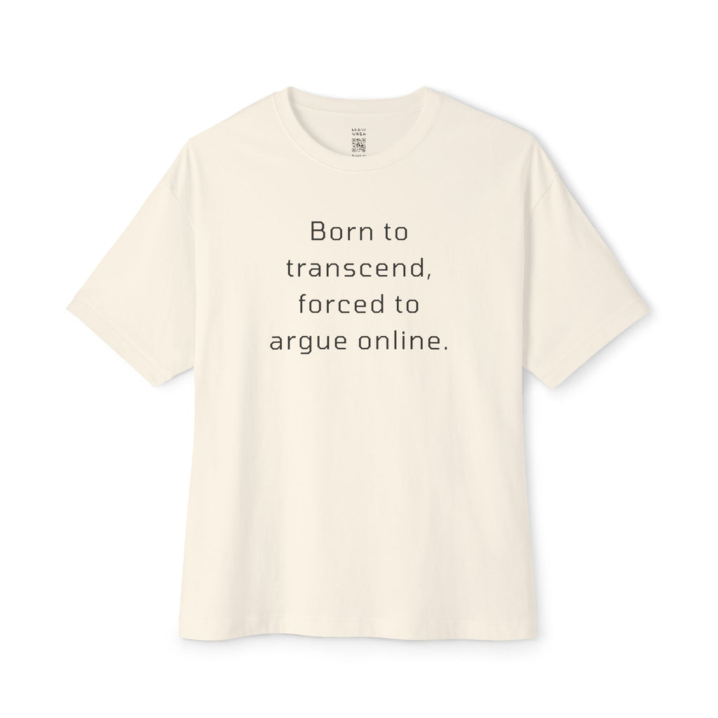 Born To Transcend Forced To Argue Online Oversized Tee