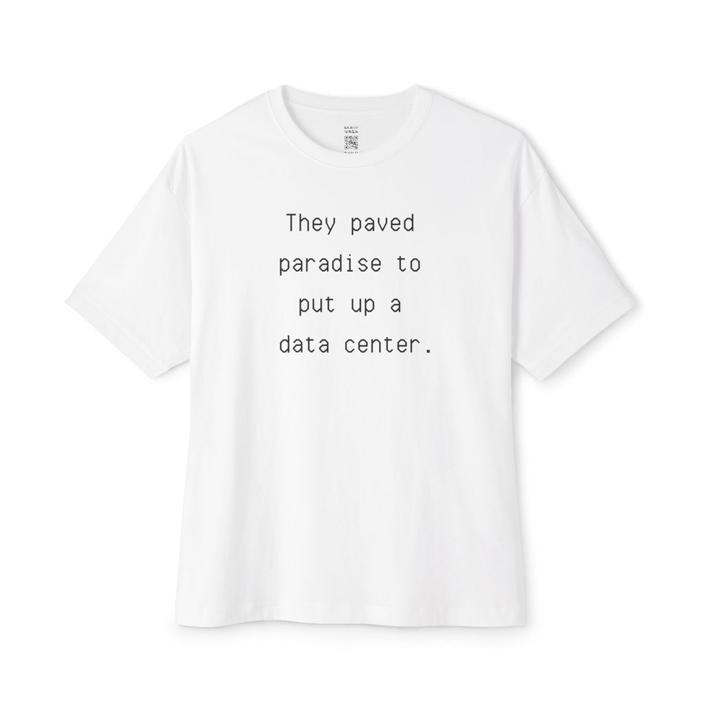 They Paved Paradise To Put Up A Data Center Oversized Tee