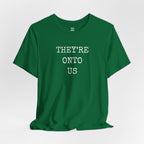 They’re Onto Us T-Shirt