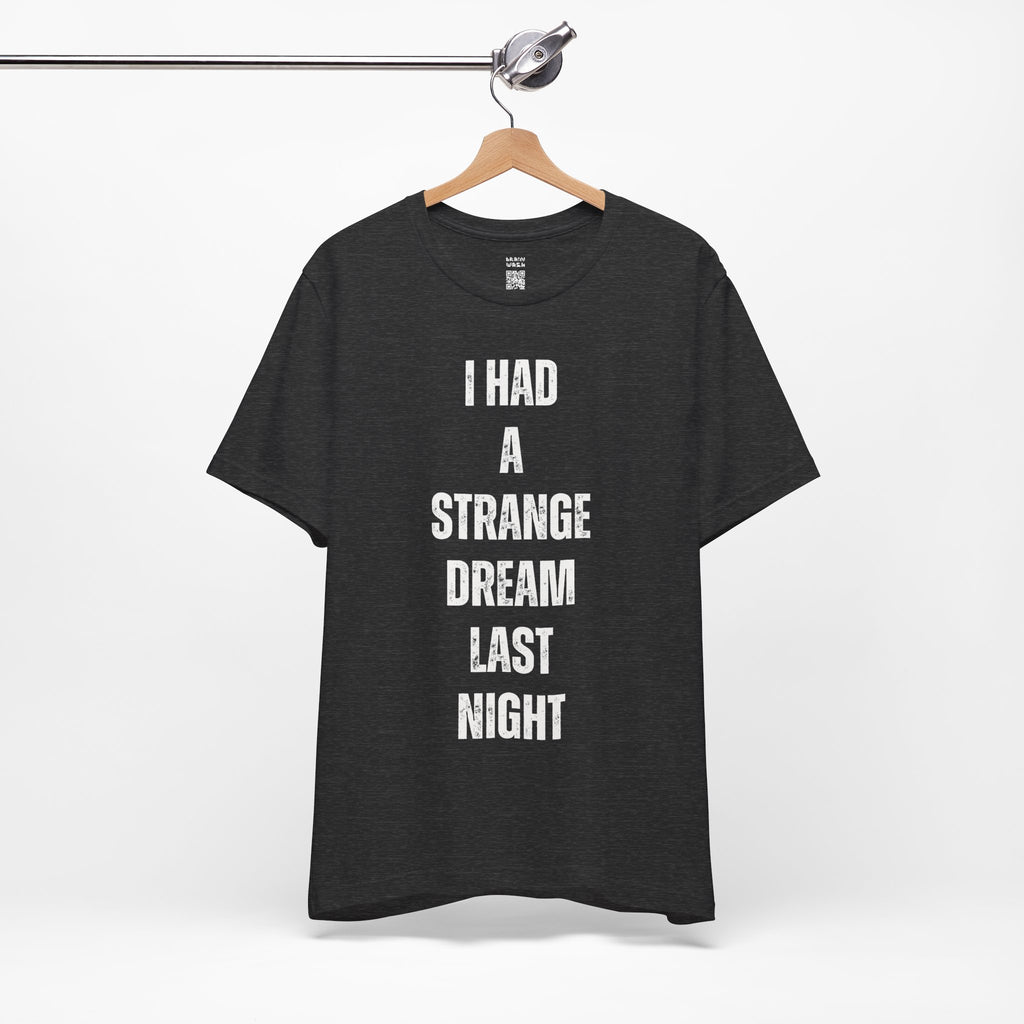 I Had A Strange Dream Last Night Tee