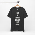 I Had A Strange Dream Last Night Tee