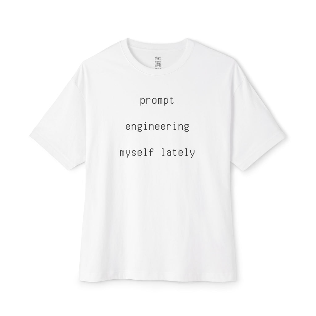 Prompt Engineering Myself Oversized Tee